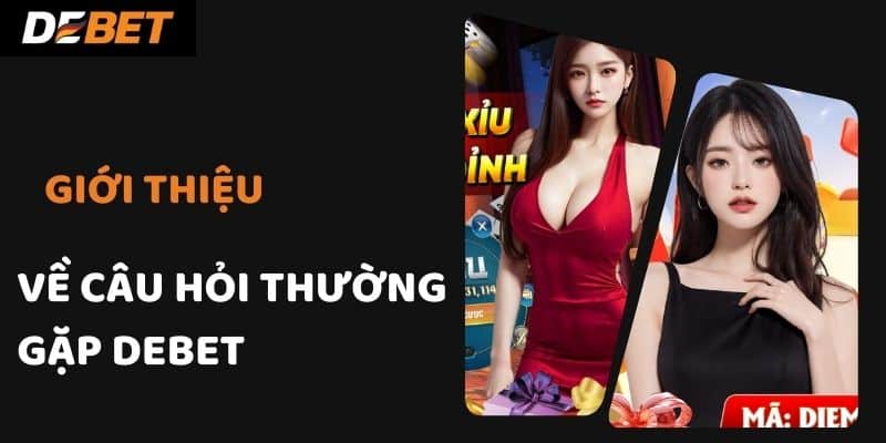 Giới thiệu về câu hỏi thường gặp Debet