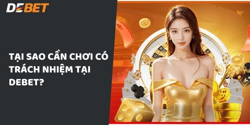 Tại sao cần chơi có trách nhiệm tại Debet?