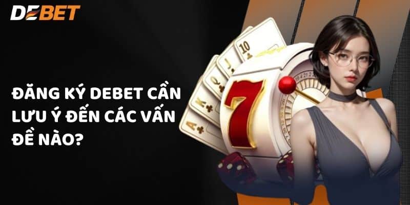 Đăng ký Debet cần lưu ý đến các vấn đề nào?