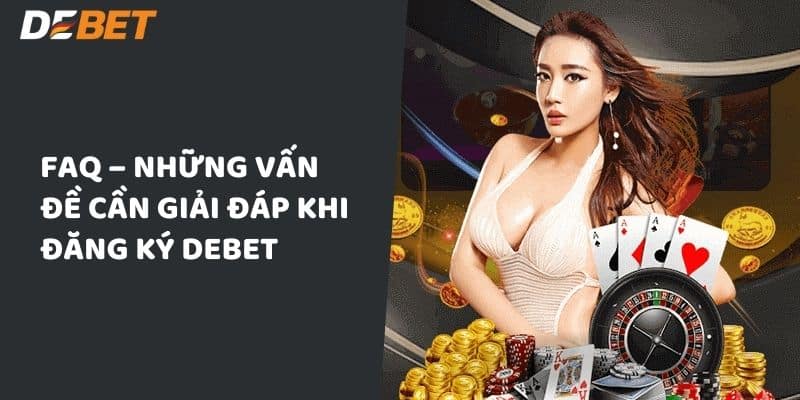 FAQ – Những vấn đề cần giải đáp khi đăng ký Debet