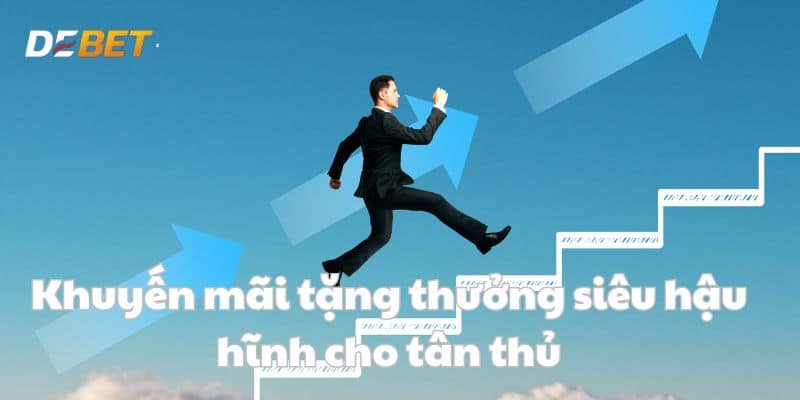 Khuyến mãi tặng thưởng siêu hậu hĩnh cho tân thủ