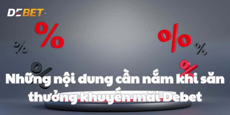 Những nội dung cần nắm khi săn thưởng khuyến mãi Debet