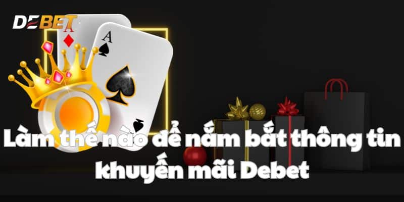 Làm thế nào để nắm bắt thông tin khuyến mãi Debet