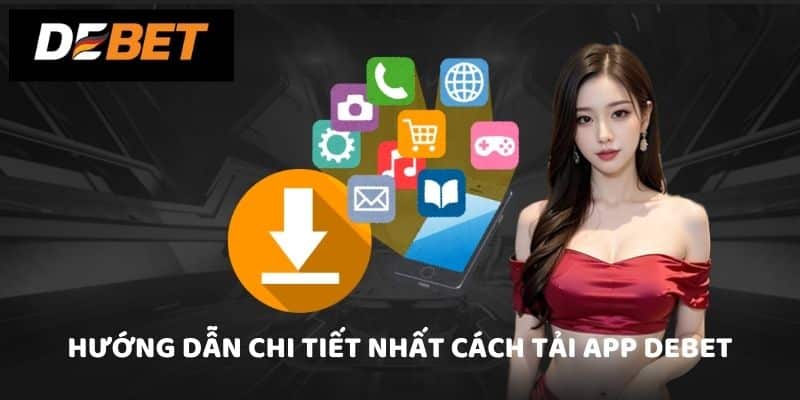 Hướng dẫn chi tiết nhất cách tải app Debet