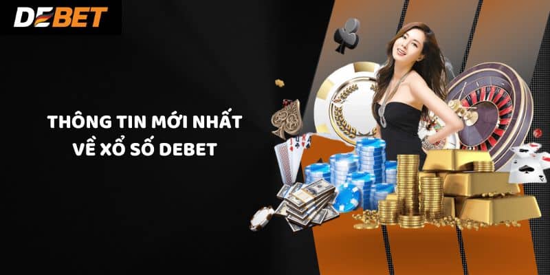 Thông tin mới nhất về xổ số Debet