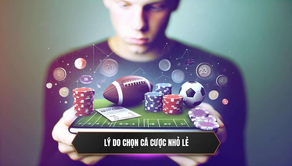 Tại Sao Nên Chọn Cá Cược Bóng Đá Nhỏ Lẻ